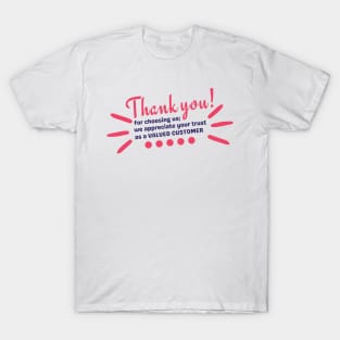 Customer appreciation for valued customer. T-Shirt